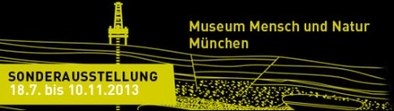 Ausstellung „Wertvolle Erde - der Schatz im Untergrund“, Museum für Mensch und Natur, München.